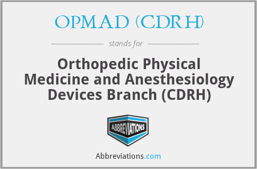 OPMAD (CDRH) - Orthopedic Physical Medicine and Anesthesiology Devices Branch (CDRH)